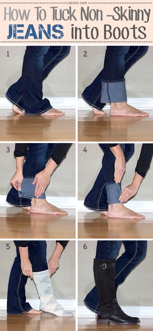 How to tuck non skinny jeans into boots - A great list of DIY style, clothing and life hacks every girl should know! Everything from organization to bra straps! Tips for teens and women. Listotic.com